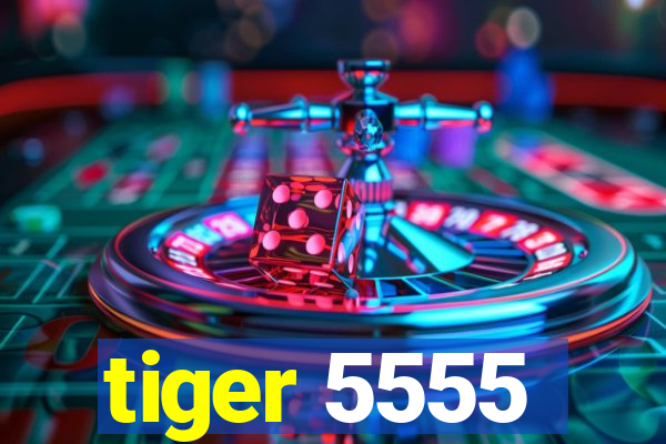 tiger 5555